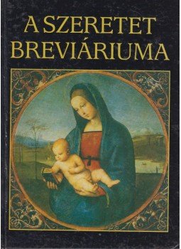 Sík Sándor, Juhász Péter - A szeretet breváriuma Sík Sándor, Juhász Péter - A szeretet breváriuma, 1991 antikvár könyv