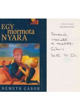 Németh Gábor - Egy mormota nyara (dedikált) Németh Gábor - Egy mormota nyara (dedikált), Budapest 2016 antikvár könyv