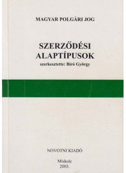 Bíró György - Szerződési alaptípusok Bíró György - Szerződési alaptípusok, Miskolc 2003 antikvár könyv