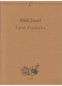 Pólik József - Levél Foudayba, Budapest 2006 antikvár könyv