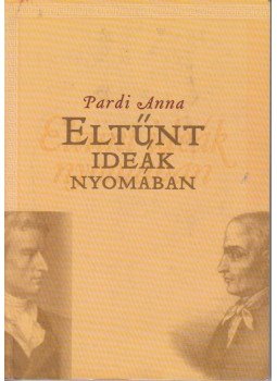 Pardi Anna - Eltűnt ideák nyomában Pardi Anna - Eltűnt ideák nyomában, 2005 antikvár könyv