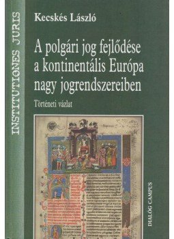 Kecskés László - A polgári jog fejlődése a kontinentális Európa nagy jogrendszereiben, Budapest - Pécs 2004 antikvár könyv