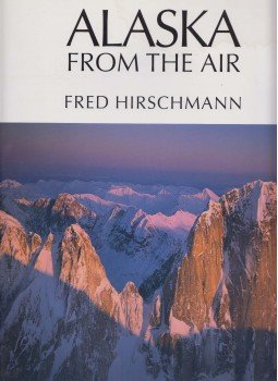 Fred Hirschmann - Alaska from the Air Fred Hirschmann - Alaska from the Air, Portland 2003 antikvár könyv
