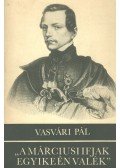Vasvári Pál - "A márciusi ifjak egyike én valék"