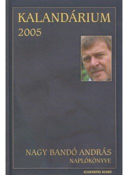Nagy Bandó András - Kalandárium 2005 (dedikált) Nagy Bandó András - Kalandárium 2005 (dedikált), Orfű 2008 antikvár könyv