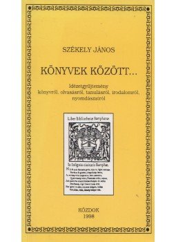 Székely János - Könyvek között... Székely János - Könyvek között..., Budapest 1998 antikvár könyv