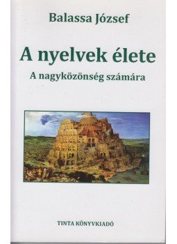 Balassa József - A nyelvek élete - A nagyközönség számára Balassa József - A nyelvek élete - A nagyközönség számára, Budapest 2014 antikvár könyv