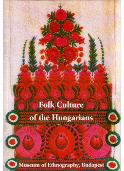 Selmeczi Kovács Attila, Szacsvay Éva - Folk Culture of the Hungarians, Budapest 1997 antikvár könyv