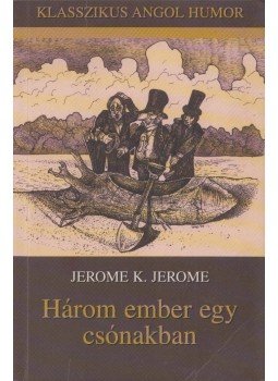 Jerome K. Jerome - Három ember egy csónakban Jerome K. Jerome - Három ember egy csónakban, Szentendre 2001 antikvár könyv