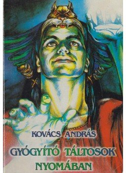 Kovács András - Gyógyító táltosok nyomában Kovács András - Gyógyító táltosok nyomában, Hódmezővásárhely 1998 antikvár könyv