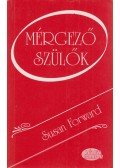 Susan Forward - Mérgező szülők