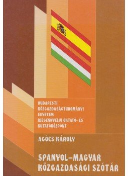 Agócs Károly - Spanyol-magyar közgazdasági szótár Agócs Károly - Spanyol-magyar közgazdasági szótár, 1997 antikvár könyv