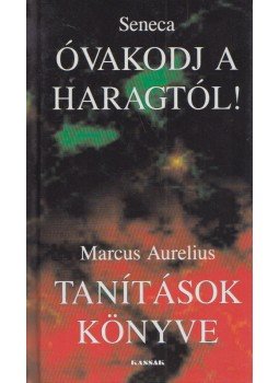 Lucius Annaeus Seneca, MARCUS AURELIUS - Óvakodj a haragtól! / Tanítások könyve Lucius Annaeus Seneca, MARCUS AURELIUS - Óvakodj a haragtól! / Tanítások könyve, Szada 2006 antikvár könyv