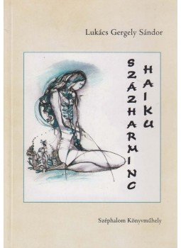 Lukács Gergely Sándor - Százharminc haiku Lukács Gergely Sándor - Százharminc haiku, Budapest 2004 antikvár könyv