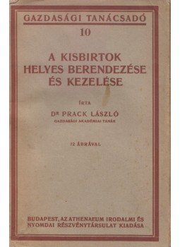 Prack László - A kisbirtok helyes berendezése és kezelése, Budapest 0 antikvár könyv
