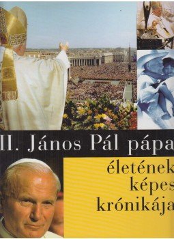 Mandt, Jörg, Moser, Ulrike, Shinde, Sonia - II. János Pál pápa életének képes krónikája Mandt, Jörg, Moser, Ulrike, Shinde, Sonia - II. János Pál pápa életének képes krónikája, Budapest 2004 antikvár könyv