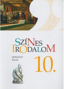 Mohácsy Károly - Színes irodalom 10. Mohácsy Károly - Színes irodalom 10., Budapest 2018 antikvár könyv