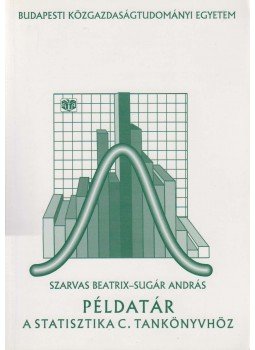 Sugár András, Szarvas Beatrix - Példatár a statisztika c. tankönyvhöz Sugár András, Szarvas Beatrix - Példatár a statisztika c. tankönyvhöz, Budapest 2001 antikvár könyv