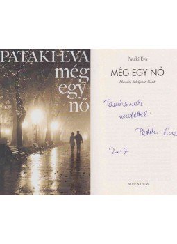 Pataki Éva - Még egy nő (dedikált) Pataki Éva - Még egy nő (dedikált), Budapest 2017 antikvár könyv