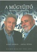Bánó András,Antal Péter - A műgyűjtő (Aláírt)