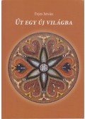 Fejes István - Út egy új világba