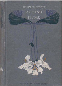 Herczeg Ferenc - Az első fecske Herczeg Ferenc - Az első fecske, Budapest 1902 antikvár könyv