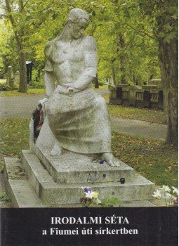 Szilágyi Rita - Irodalmi séta a Fiumei úti sírkertben Szilágyi Rita - Irodalmi séta a Fiumei úti sírkertben, Budapest 0 antikvár könyv