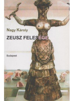 Nagy Károly - Zeusz felesége (dedikált) Nagy Károly - Zeusz felesége (dedikált), Budapest 2012 antikvár könyv