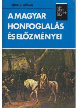 Erdélyi István - A magyar honfoglalás és előzményei (dedikált) Erdélyi István - A magyar honfoglalás és előzményei (dedikált), Budapest 1986 antikvár könyv