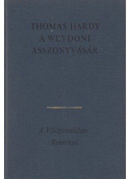 Thomas Hardy - A weydoni asszonyvásár Thomas Hardy - A weydoni asszonyvásár, Budapest 1979 antikvár könyv