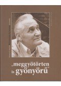 Pécsi Györgyi - "meggyötörten is gyönyörű" - Képek és tények Kányádi Sándor Életéből