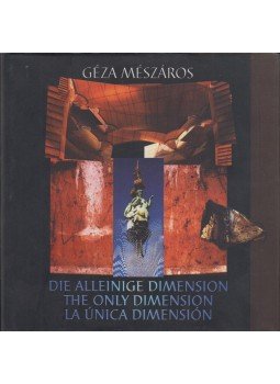 Mészáros Géza - Die Alleinige Dimension - The Only Dimension - La Única Dimension (Dedikált) Mészáros Géza - Die Alleinige Dimension - The Only Dimension - La Única Dimension (Dedikált), Budapest 2000 antikvár könyv