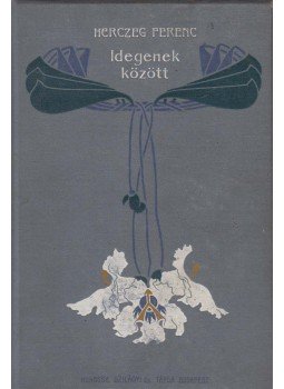 Herczeg Ferenc - Idegenek között Herczeg Ferenc - Idegenek között, Budapest 1904 antikvár könyv