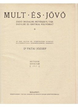 Patai József - Mult és jövő. Zsidó irodalmi, művészeti, társadalmi és kritikai folyóirat. VII. évfolyam, 1–12. szám (1917. január – 1917. december) [Egybekötve, teljes], Budapest 1917 antikvár könyv