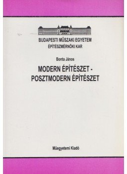 Bonta János - Modern építészet - posztmodern építészet Bonta János - Modern építészet - posztmodern építészet, Budapest 1997 antikvár könyv