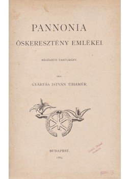Gyárfás István Tihamér - Pannonia őskeresztény emlékei. Régészeti tanulmány, Budapest 1889 antikvár könyv