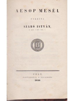 Aiszóposz, Szabó István - Aesop meséi. Fordítá Szabó István Aiszóposz, Szabó István - Aesop meséi. Fordítá Szabó István, Pest 1846 antikvár könyv