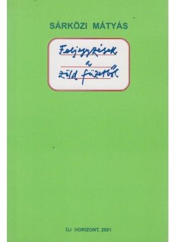 Sárközi Mátyás - Feljegyzések a zöld füzetből Sárközi Mátyás - Feljegyzések a zöld füzetből, Veszprém 2001 antikvár könyv