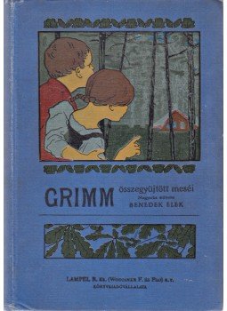 Grimm, Wilhelm és Jakob, Benedek Elek - Grimm testvérek meséi – Grimm testvérek válogatott meséi Grimm, Wilhelm és Jakob, Benedek Elek - Grimm testvérek meséi – Grimm testvérek válogatott meséi, Budapest 1924 antikvár könyv