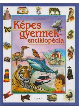 Szarkáné Farkas Anikó - Képes gyermekenciklopédia Szarkáné Farkas Anikó - Képes gyermekenciklopédia, Budapest 2007 antikvár könyv