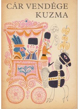 Alekszej Tolsztoj - Cár vendége Kuzma Alekszej Tolsztoj - Cár vendége Kuzma, Budapest-Uzsgorod 1972 antikvár könyv