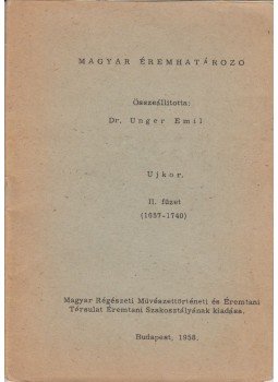 Unger Emil Dr. - Magyar Éremhatározó II. füzet (1657-1740), Budapest 1958 antikvár könyv