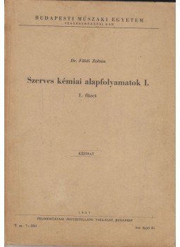 Dr. Földi Zoltán - Szerves kémiai alapfolyamatok I., Budapest 1957 antikvár könyv