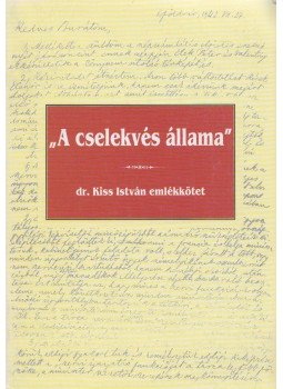 Szűrös Éva (szerk.), Miklóssy Endre (szerk.), Kemény Bertalan (szerk.), Simon Tamás (szerk.) - "A cselekvés állama" Szűrös Éva (szerk.), Miklóssy Endre (szerk.), Kemény Bertalan (szerk.), Simon Tamás (szerk.) - "A cselekvés állama", Budapest 2006 antikvár könyv