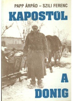 Papp Árpád, Szili Ferenc - Kapostól a Donig Papp Árpád, Szili Ferenc - Kapostól a Donig, Budapest 1990 antikvár könyv