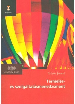 Vörös József - Termelés és szolgáltatásmenedzsment Vörös József - Termelés és szolgáltatásmenedzsment, Budapest 2010 antikvár könyv