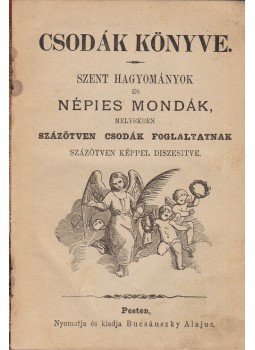  - Csodák könyve. Szent hagyományok és népies mondák, melyekben százötven csodák foglaltatnak százötven képpel díszestíve, Pest 1859 antikvár könyv