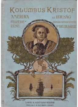 Brózik Károly - Kolumbus Kristóf. Amerika fölfedezése. Az ifjuság számára, Budapest 1911 antikvár könyv