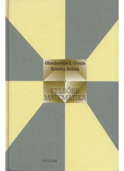 Obádovics J. Gyula, Szarka Zoltán - Felsőbb matematika Obádovics J. Gyula, Szarka Zoltán - Felsőbb matematika, Budapest 1999 antikvár könyv
