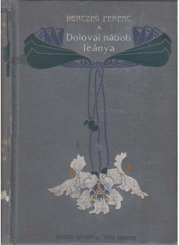Herczeg Ferenc - A dolovai nábob leánya Herczeg Ferenc - A dolovai nábob leánya, Budapest 1902 antikvár könyv